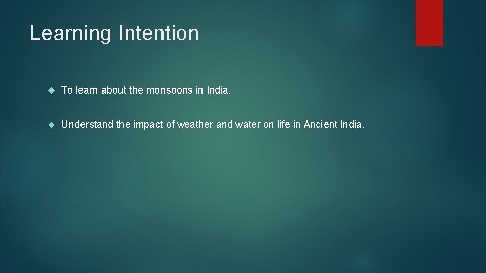 Learning Intention To learn about the monsoons in India. Understand the impact of weather