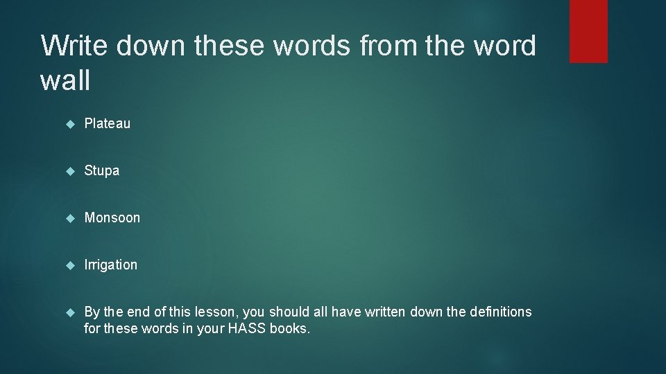 Write down these words from the word wall Plateau Stupa Monsoon Irrigation By the