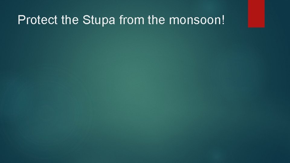Protect the Stupa from the monsoon! 
