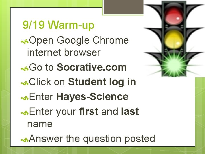 9/19 Warm-up Open Google Chrome internet browser Go to Socrative. com Click on Student