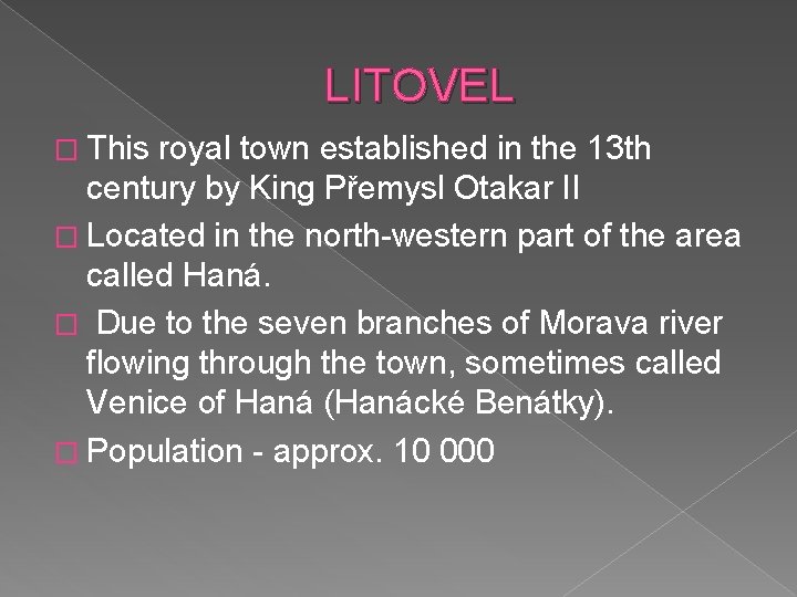 LITOVEL � This royal town established in the 13 th century by King Přemysl