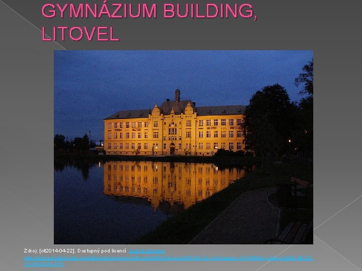 GYMNÁZIUM BUILDING, LITOVEL Zdroj: [cit 2014 -04 -22]. Dostupný pod licencí public domain http: