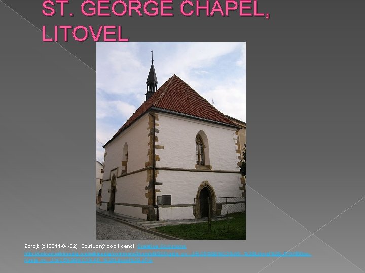 ST. GEORGE CHAPEL, LITOVEL Zdroj: [cit 2014 -04 -22]. Dostupný pod licencí Creative Commons