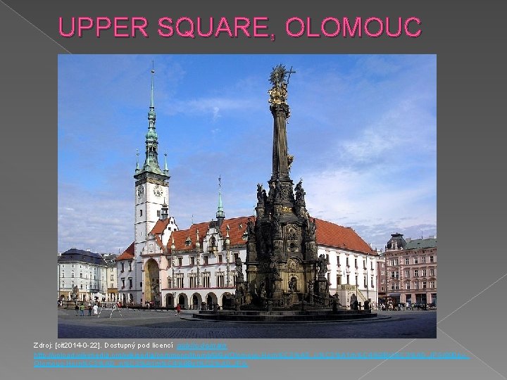 UPPER SQUARE, OLOMOUC Zdroj: [cit 2014 -0 -22]. Dostupný pod licencí public domain http: