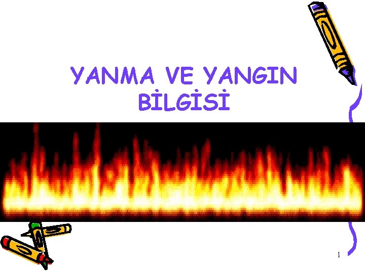 YANMA VE YANGIN BİLGİSİ 1 