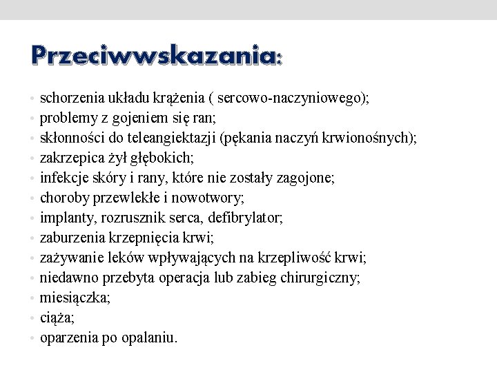 Przeciwwskazania: • schorzenia układu krążenia ( sercowo-naczyniowego); • problemy z gojeniem się ran; •