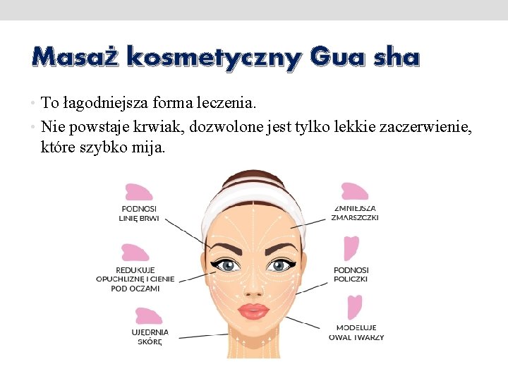 Masaż kosmetyczny Gua sha • To łagodniejsza forma leczenia. • Nie powstaje krwiak, dozwolone