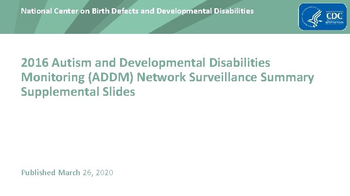 National Center on Birth Defects and Developmental Disabilities 2016 Autism and Developmental Disabilities Monitoring