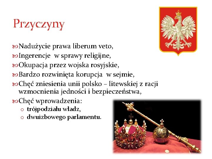 Przyczyny Nadużycie prawa liberum veto, Ingerencje w sprawy religijne, Okupacja przez wojska rosyjskie, Bardzo