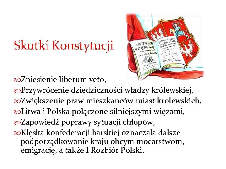 Skutki Konstytucji Zniesienie liberum veto, Przywrócenie dziedziczności władzy królewskiej, Zwiększenie praw mieszkańców miast królewskich,