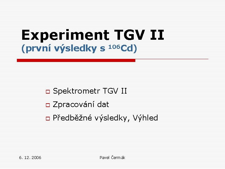 Experiment TGV II (první výsledky s 6. 12. 2006 106 Cd) o Spektrometr TGV