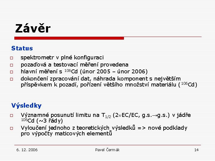 Závěr Status o o spektrometr v plné konfiguraci pozaďová a testovací měření provedena hlavní