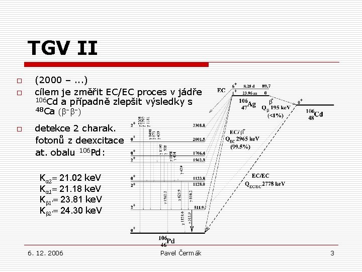 TGV II o o o (2000 –. . . ) cílem je změřit EC/EC