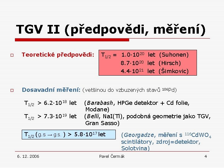 TGV II (předpovědi, měření) o Teoretické předpovědi: T 1/2 = 1. 0· 1020 let