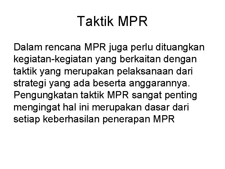Taktik MPR Dalam rencana MPR juga perlu dituangkan kegiatan-kegiatan yang berkaitan dengan taktik yang Taktik MPR Dalam rencana MPR juga perlu dituangkan kegiatan-kegiatan yang berkaitan dengan taktik yang