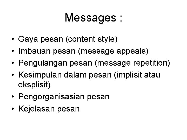 Messages : • • Gaya pesan (content style) Imbauan pesan (message appeals) Pengulangan pesan