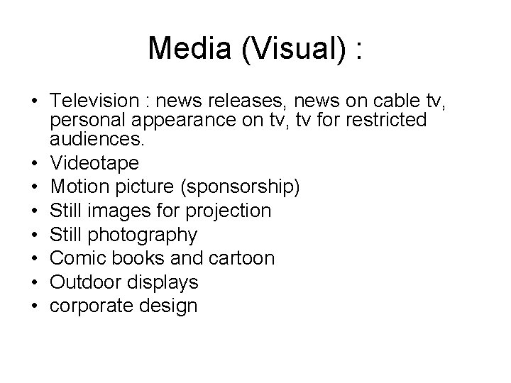 Media (Visual) : • Television : news releases, news on cable tv, personal appearance Media (Visual) : • Television : news releases, news on cable tv, personal appearance