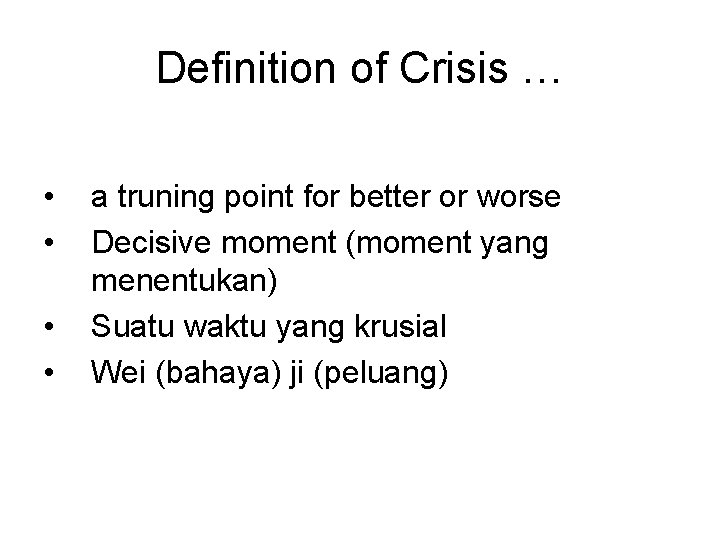 Definition of Crisis … • • a truning point for better or worse Decisive