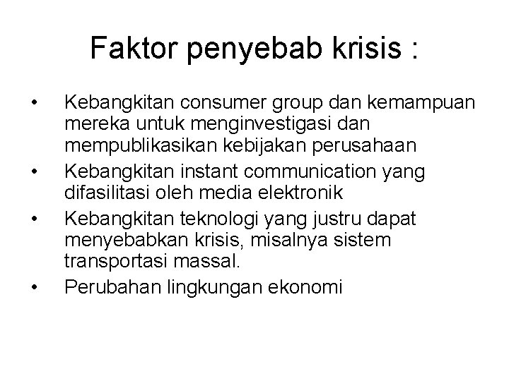 Faktor penyebab krisis : • • Kebangkitan consumer group dan kemampuan mereka untuk menginvestigasi Faktor penyebab krisis : • • Kebangkitan consumer group dan kemampuan mereka untuk menginvestigasi