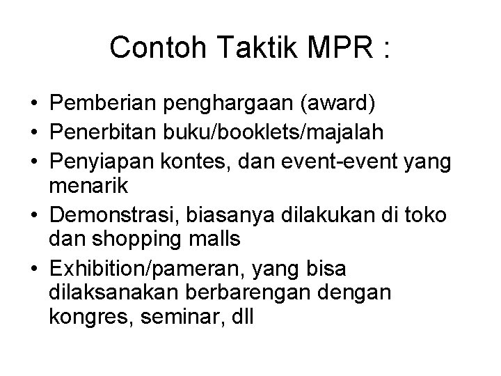 Contoh Taktik MPR : • Pemberian penghargaan (award) • Penerbitan buku/booklets/majalah • Penyiapan kontes,