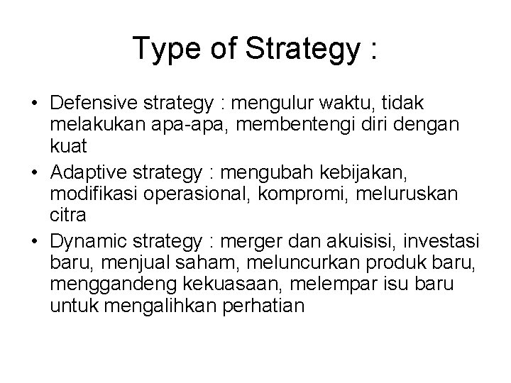 Type of Strategy : • Defensive strategy : mengulur waktu, tidak melakukan apa-apa, membentengi Type of Strategy : • Defensive strategy : mengulur waktu, tidak melakukan apa-apa, membentengi