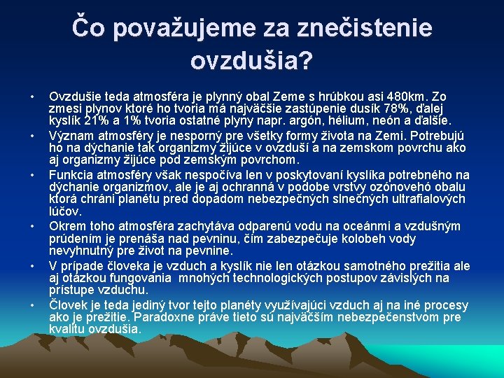 Čo považujeme za znečistenie ovzdušia? • • • Ovzdušie teda atmosféra je plynný obal