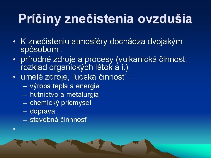 Príčiny znečistenia ovzdušia • K znečisteniu atmosféry dochádza dvojakým spôsobom : • prírodné zdroje