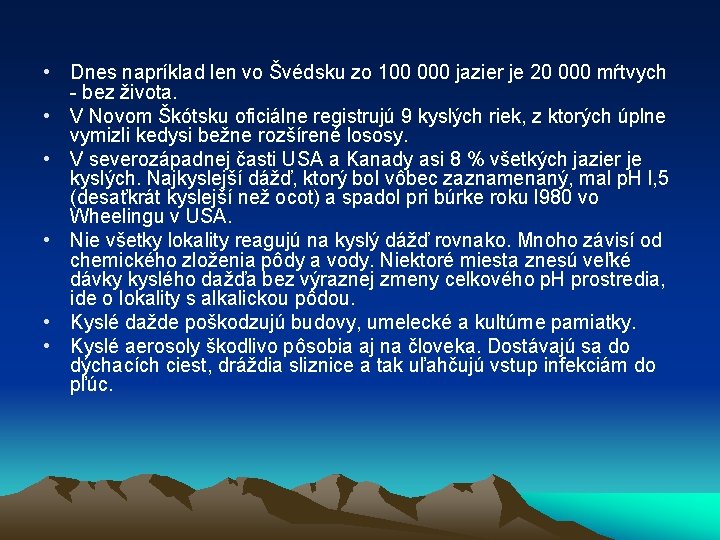  • Dnes napríklad len vo Švédsku zo 100 000 jazier je 20 000