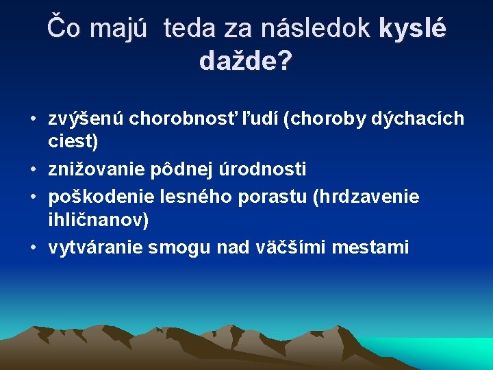 Čo majú teda za následok kyslé dažde? • zvýšenú chorobnosť ľudí (choroby dýchacích ciest)