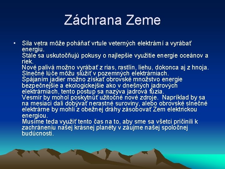 Záchrana Zeme • Sila vetra môže poháňať vrtule veterných elektrární a vyrábať energiu. Stále