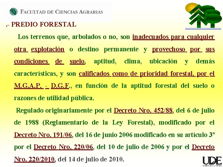 . - PREDIO FORESTAL Los terrenos que, arbolados o no, son inadecuados para cualquier