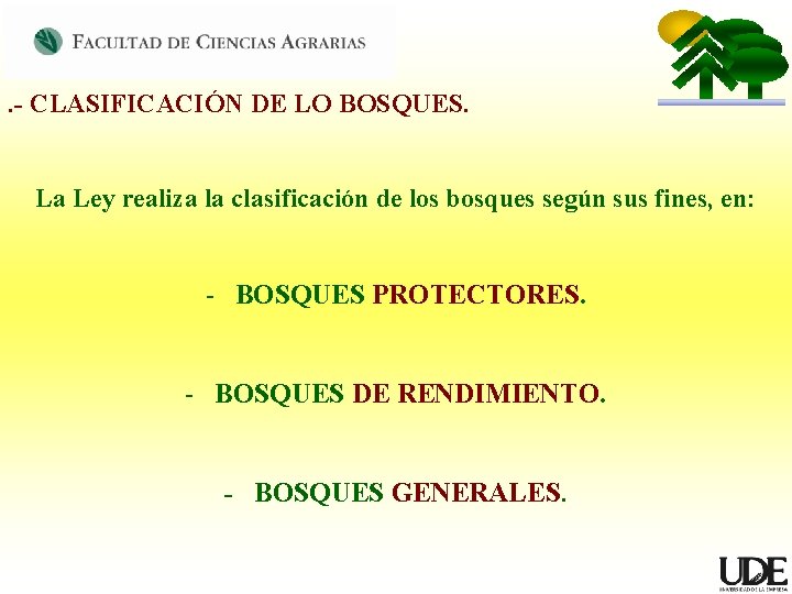 . - CLASIFICACIÓN DE LO BOSQUES. La Ley realiza la clasificación de los bosques