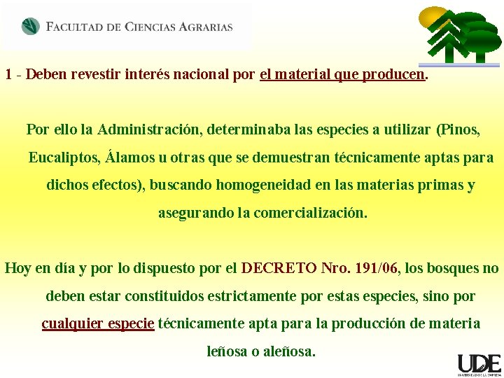 1 - Deben revestir interés nacional por el material que producen. Por ello la