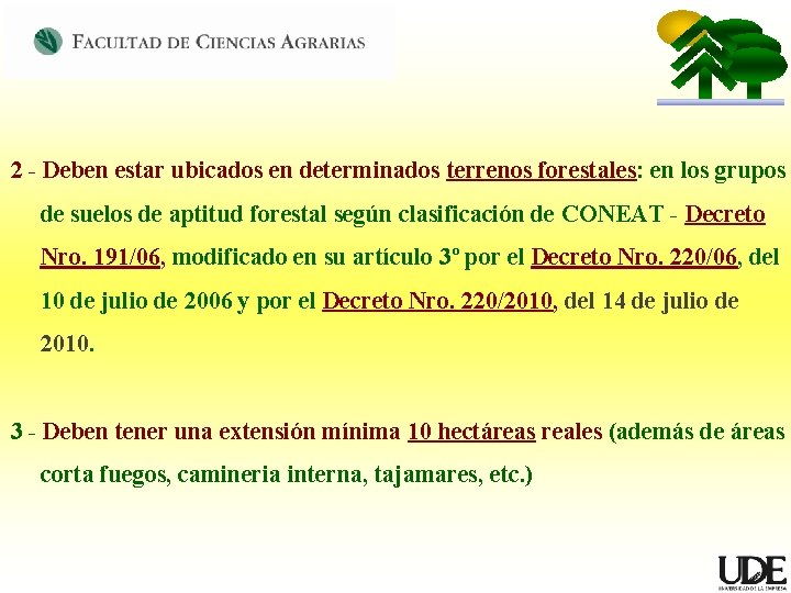 2 - Deben estar ubicados en determinados terrenos forestales: en los grupos de suelos