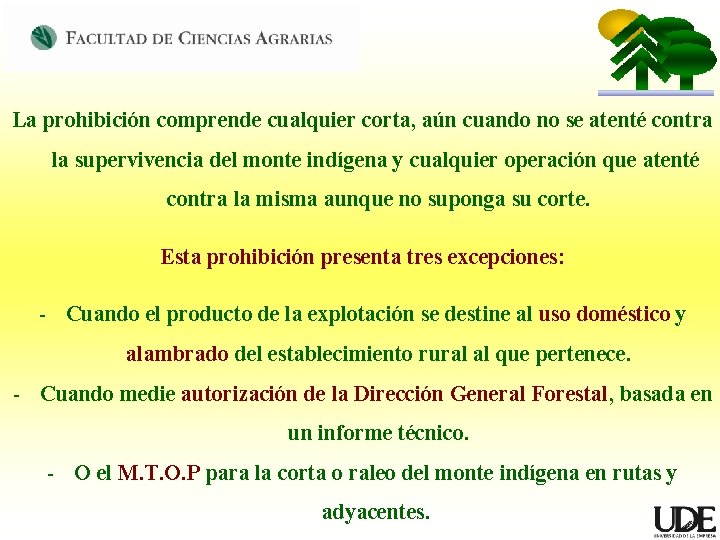 La prohibición comprende cualquier corta, aún cuando no se atenté contra la supervivencia del