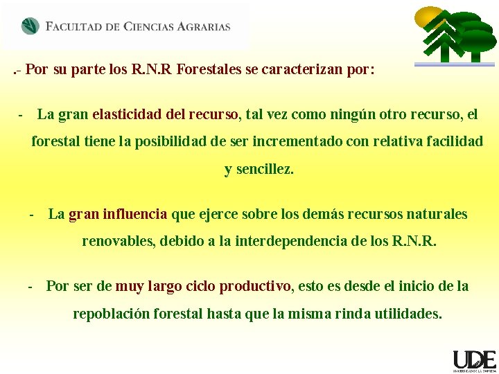 . - Por su parte los R. N. R Forestales se caracterizan por: -