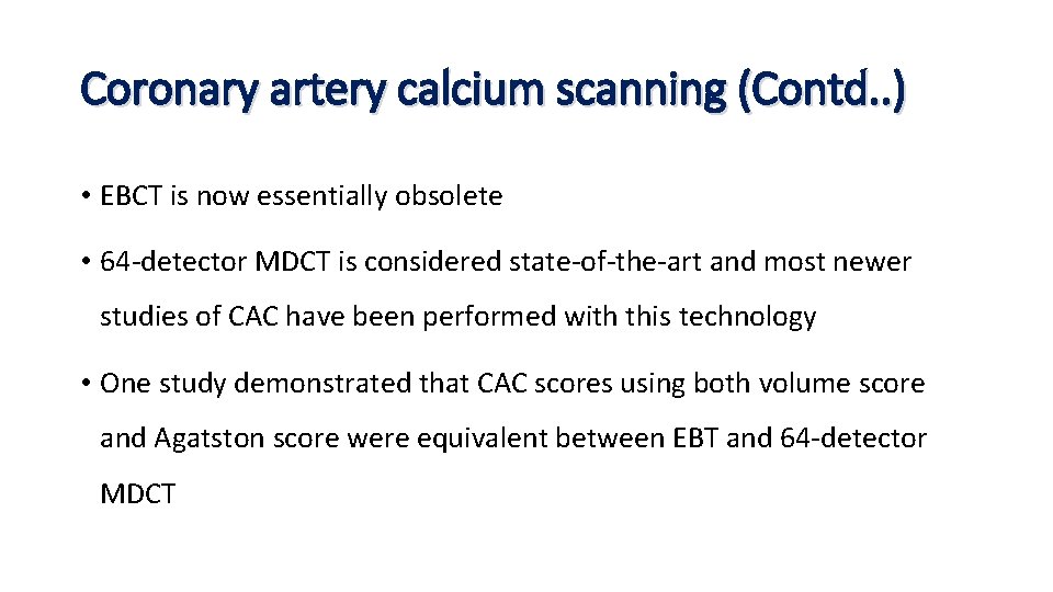 Coronary artery calcium scanning (Contd. . ) • EBCT is now essentially obsolete •