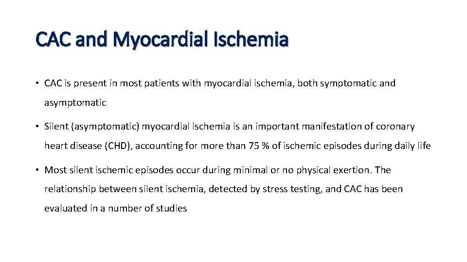 CAC and Myocardial Ischemia • CAC is present in most patients with myocardial ischemia,