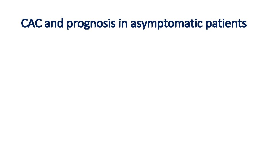 CAC and prognosis in asymptomatic patients 