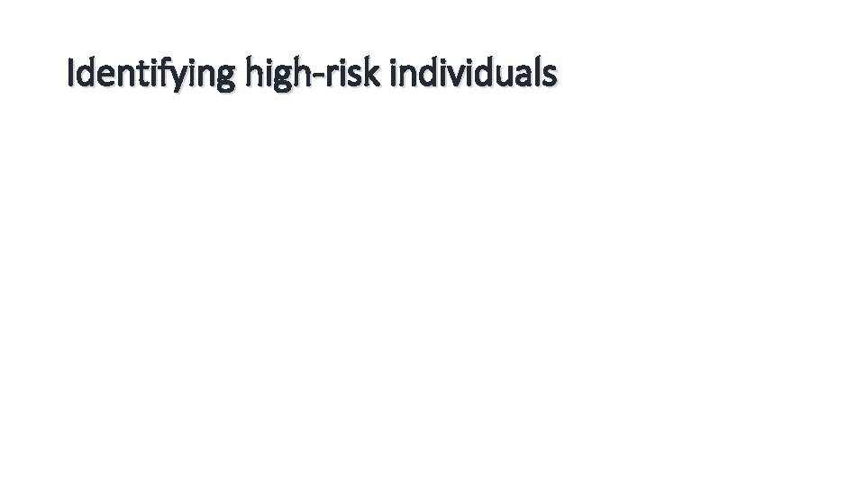 Identifying high-risk individuals 