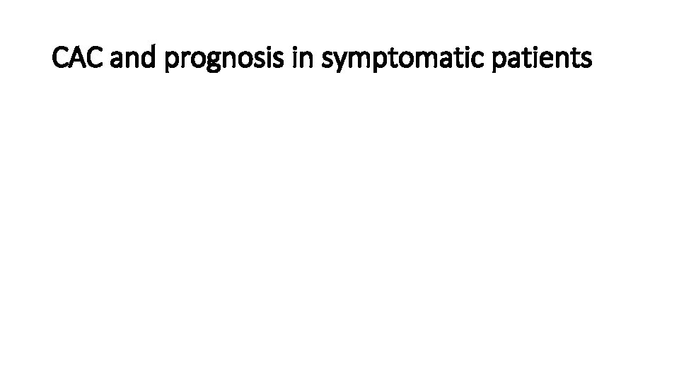 CAC and prognosis in symptomatic patients 