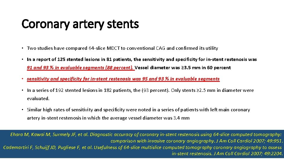 Coronary artery stents • Two studies have compared 64 -slice MDCT to conventional CAG