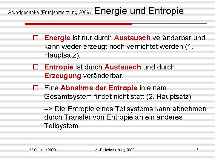 Grundgedanke (Frühjahrssitzung 2009) Energie und Entropie o Energie ist nur durch Austausch veränderbar und