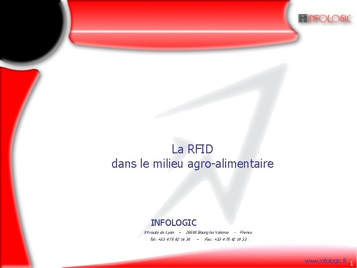 La RFID dans le milieu agro-alimentaire INFOLOGIC 99 route de Lyon – 26500 Bourg