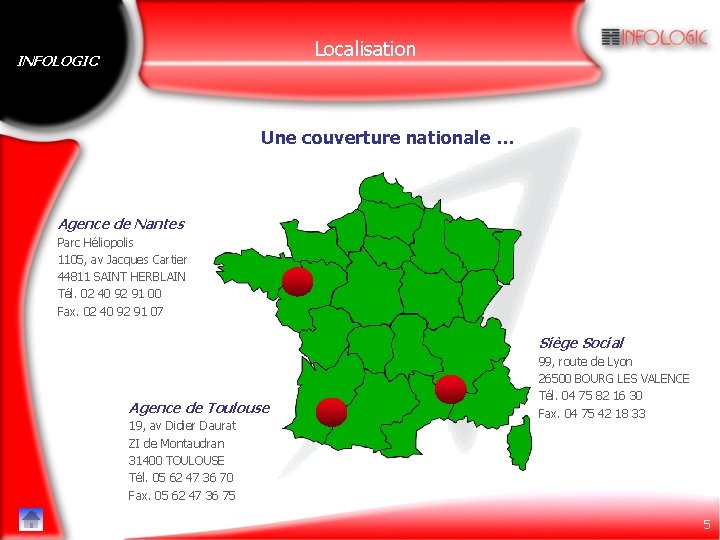 Localisation INFOLOGIC Une couverture nationale … Agence de Nantes Parc Héliopolis 1105, av Jacques