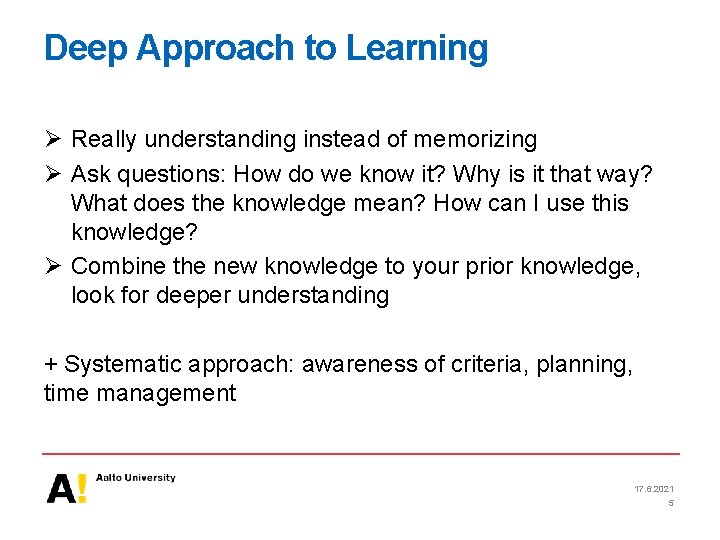 Deep Approach to Learning Ø Really understanding instead of memorizing Ø Ask questions: How