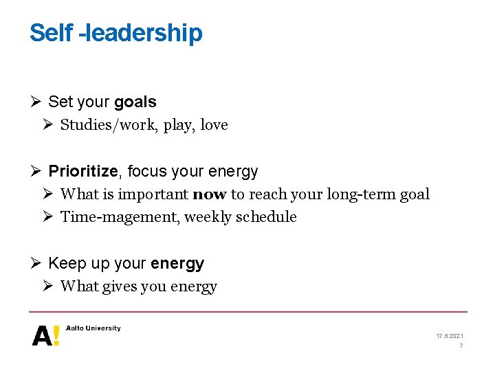 Self -leadership Ø Set your goals Ø Studies/work, play, love Ø Prioritize, focus your