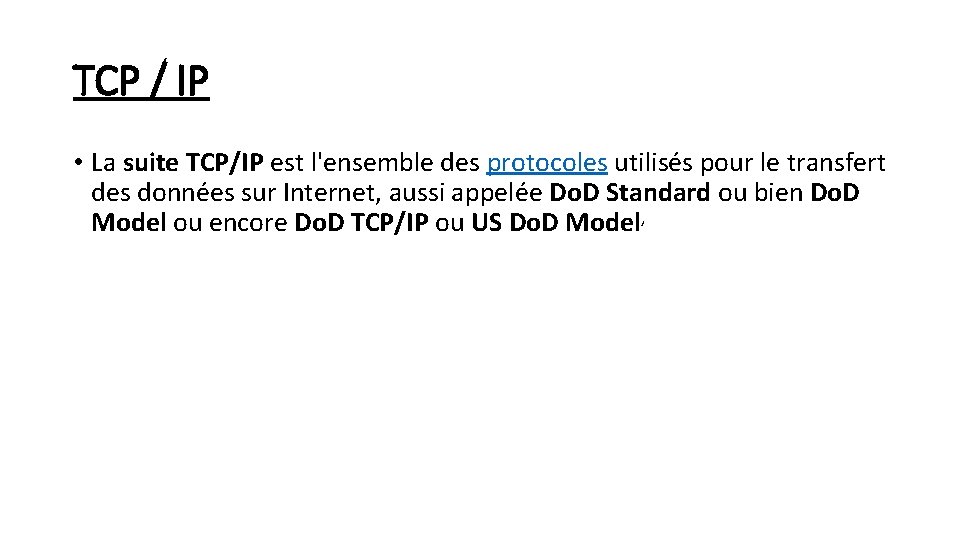 TCP / IP • La suite TCP/IP est l'ensemble des protocoles utilisés pour le