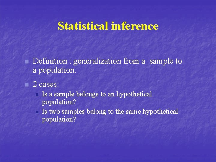 Statistical inference n Definition : generalization from a sample to a population. n 2