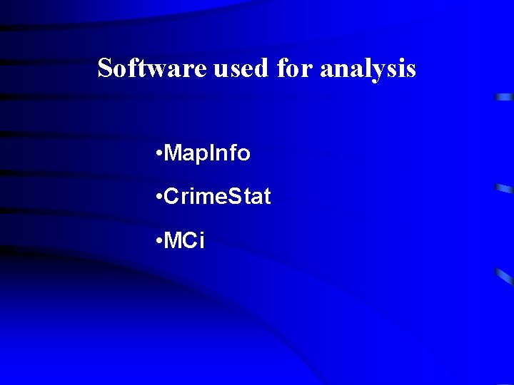 Software used for analysis • Map. Info • Crime. Stat • MCi 